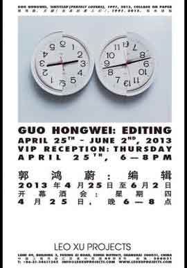 Guo Hongwei  郭鸿蔚  -  Editing  编辑  -  25.04 02.06 2013  Leo Xu Projects  Shanghai  -  poster 