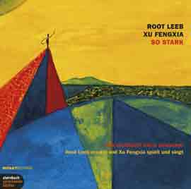 XU FENGXIA  Guzheng, Sanxian, Stimme - ROOT LEEB  Text und Stimme - SO STARK 